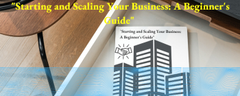 "Starting and Scaling Your Business: A Beginner's Guide"